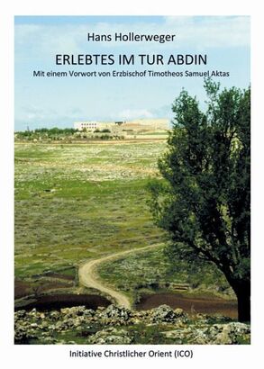Hans Hollerweger:  Erlebtes im Tur Abdin. Mit einem Vorwort von Erzbischof Timotheos Samuel Aktas. 